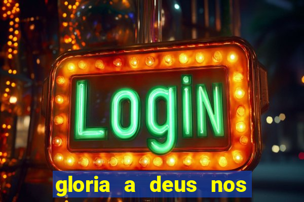 gloria a deus nos altos ceus letra